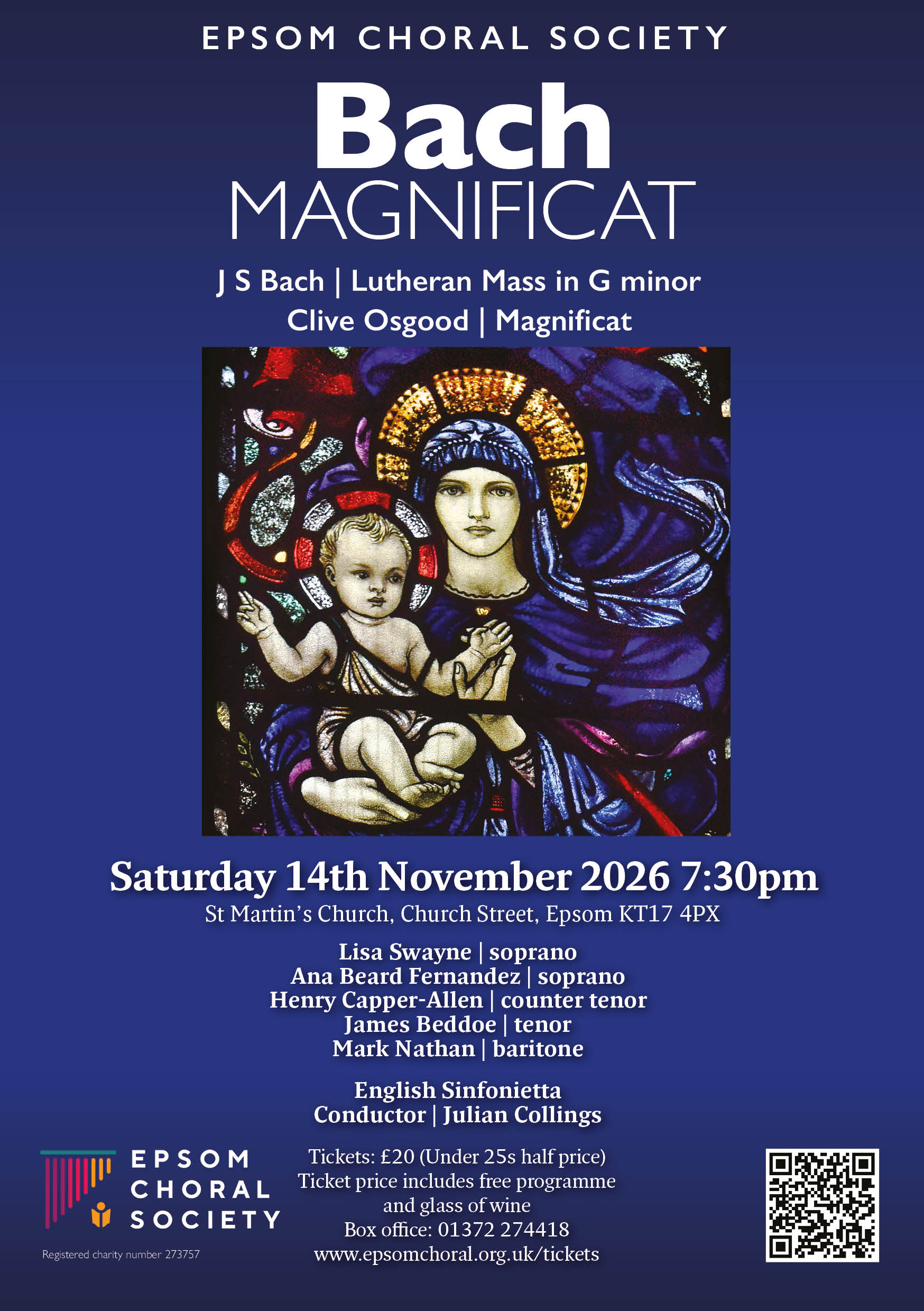 Epsom Choral Society – Bach Magnificat Concert Flyer Epsom Choral Society. Bach Magnificat. J S Bach, Lutheran Mass in G Minor. Clive Osgood. Magnificat. Saturday 14th November 2026 7:30pm. St Martin's Church, Church Street, Epsom KT17 4PX. Ticket price includes free programme and glass of wine