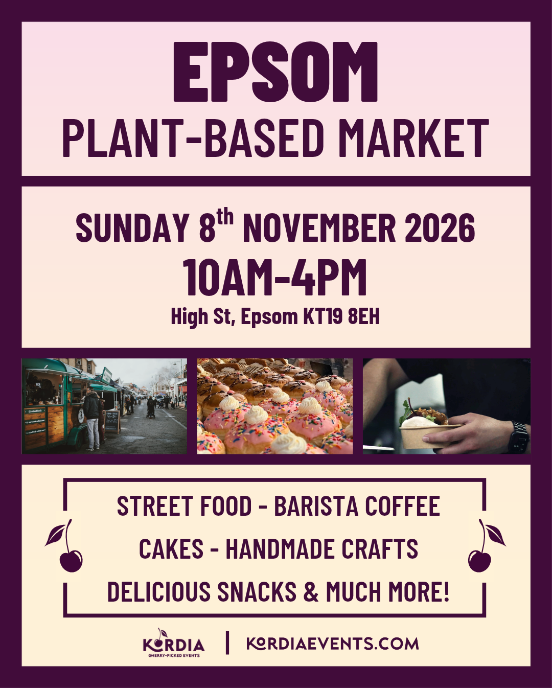 Epsom Plant-Based Market Sunday 8th November 2026 10am-4pm High St, Epsom KT19 8EH Street food, barista coffee, cakes, handmade crafts, delicious snacks & much more