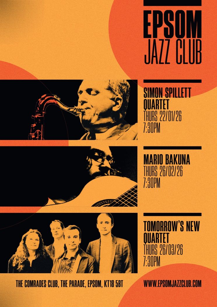 Epsom Jazz Club flyer. Simon Spillett Quartet, Thursday 22/01/26 7:30pm. Mario Bakuna, Thursday 26/02/26 7:30pm. Tomorrow's New Quartet, Thursday 26/03/26 7:30pm. The Comrades Club, The Parade, Epsom, KT18 5BT. www.epsomjazzclub.com