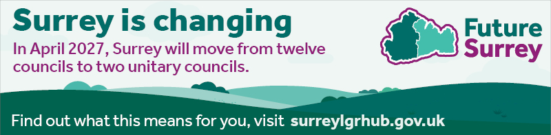 Image shows an illustrated landscape made up of hills, trees and text. There is a map og the county of surrey which shows two halves in light green abd dark green. The outline of the county is marked in pink. Text says Surrey is changing.  In April 2027 Surrey will change from twelve councils to two new unitary councils. 