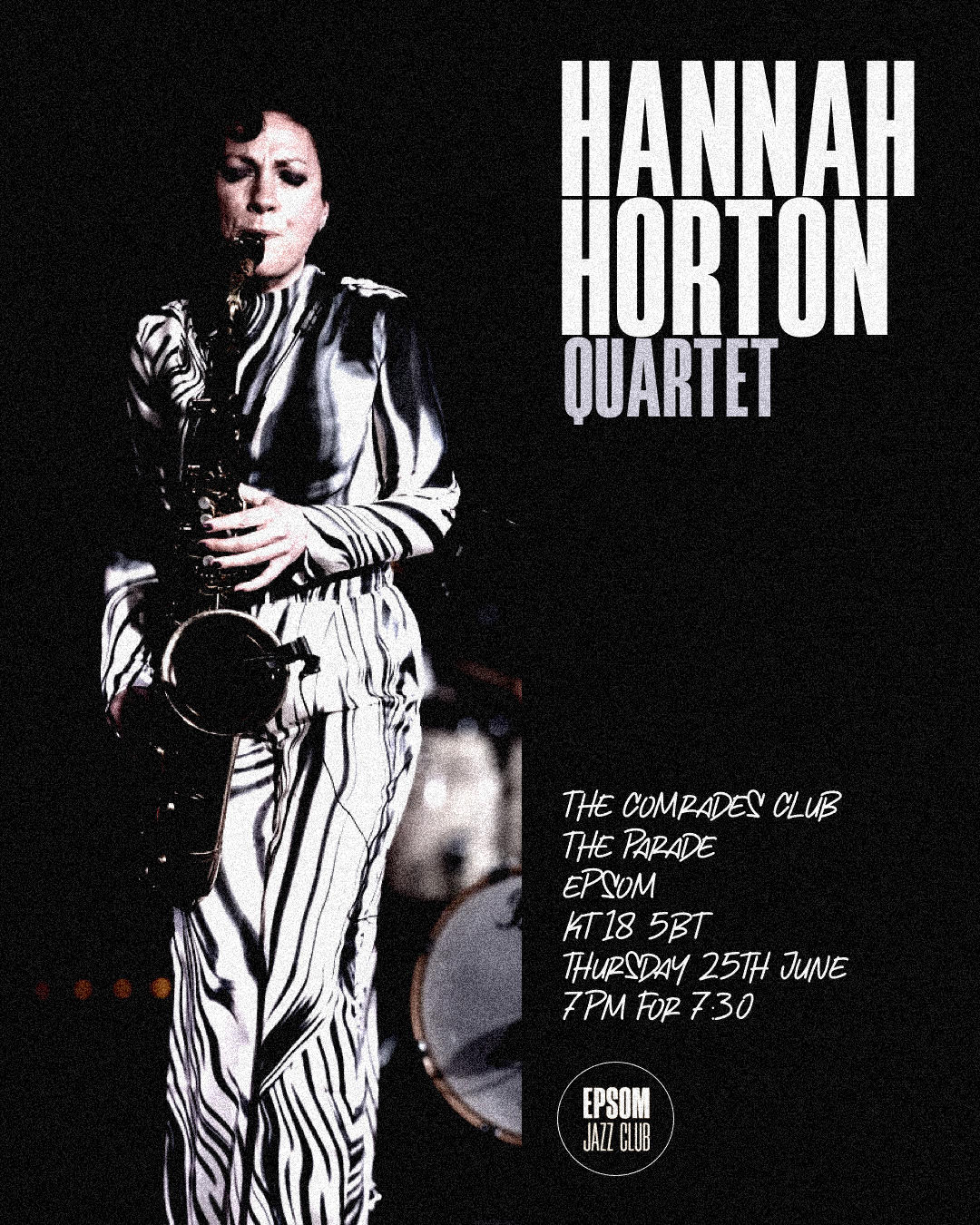 Flyer for Hannah Horton Quartet. Action shot of a woman in a striking black and white dress playing a saxophone. The Comrades Club, The Parade, Epsom, KT18 5BT. Thursday 25th June, 7pm for 7.30. Epsom Jazz Club.